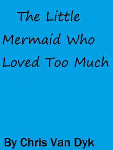 The Little Mermaid Who Loved Too Much Read online