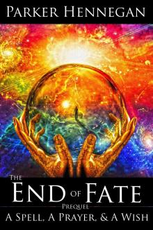 A Spell, A Prayer, &amp; A Wish: Prequel of The End of Fate Trilogy Read online