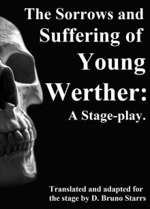 The Sorrows and Suffering of Young Werther: A Stage-play Read online