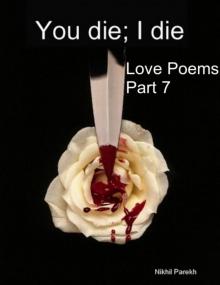 You die; I die - Love Poems - Part  7 Read online