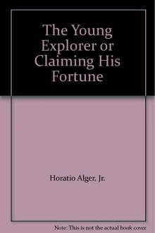 The Young Explorer; Or, Claiming His Fortune Read online