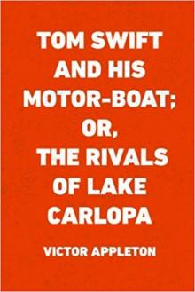 Tom Swift and His Motor-Boat; Or, The Rivals of Lake Carlopa Read online