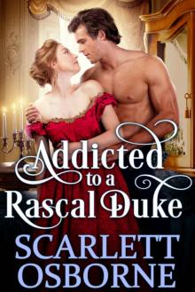 Addicted to a Rascal Duke: A Steamy Historical Regency Romance Novel Read online