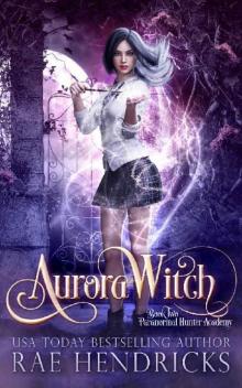 Aurora Witch (Paranormal Hunter Academy Book 2) Read online