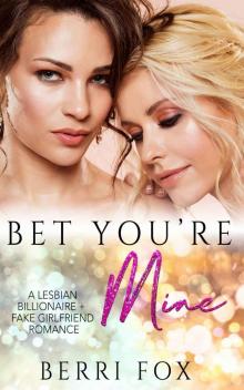 Bet You're Mine: A Lesbian Billionaire Fake Girlfriend Romance Read online