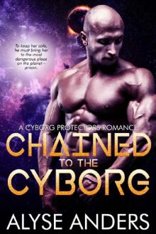 Chained by the Cyborg (Cyborg Protectors Book 5) Read online