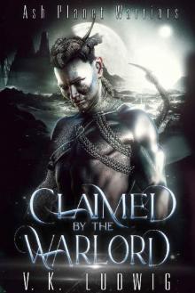 Claimed by the Warlord: A Sci-Fi Alien Warrior Romance (Ash Planet Warriors Book 2) Read online