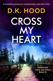 Cross My Heart: A completely gripping and unputdownable serial killer thriller (Detectives Kane and Alton Book 12) Read online