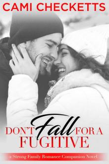 Don’t Fall for a Fugitive: Strong Family Romances Read online