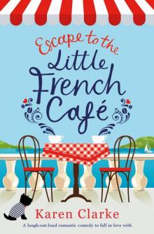 Escape to the Little French Cafe: A laugh-out-loud romantic comedy to fall in love with Read online