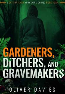 Gardners, Ditchers, and Gravemakers (A DCI Thatcher Yorkshire Crimes Book 4) Read online