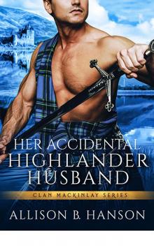 Her Accidental Highlander Husband (MacKinlay Clan) Read online