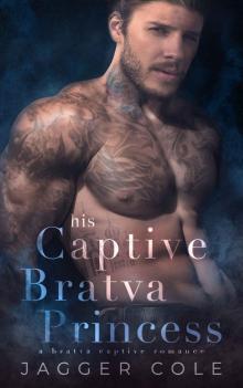 His Captive Bratva Princess: A Bratva Captive Romance Read online