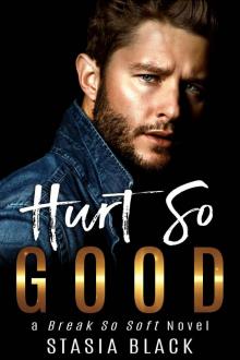Hurt So Good: A Break So Soft Novel Read online