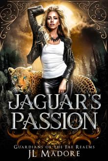 Jaguar's Passion: A Shifter Romance (Guardians of the Fae Realms Book 5) Read online