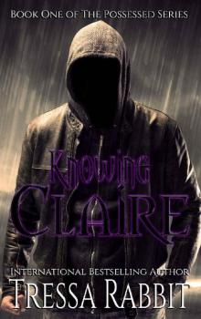 Knowing Claire (The Possessed Series Book 1) Read online