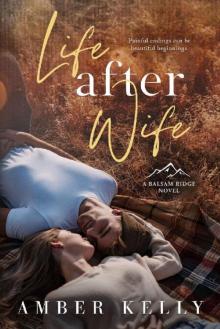 Life After Wife : Small Town Romance (Balsam Ridge Book 1) Read online