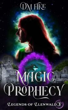 Magic Prophecy: A YA Portal Fantasy (Legends of Llenwald Book 3) Read online