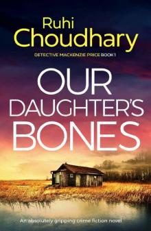Our Daughter's Bones: An absolutely gripping crime fiction novel (Detective Mackenzie Price Book 1) Read online