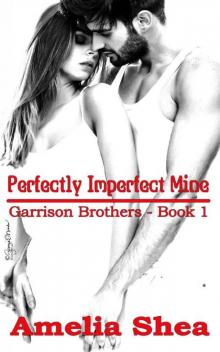 Perfectly Imperfect Mine (Garrison Brothers Book 1) Read online