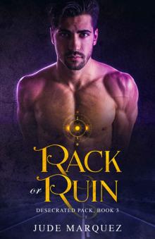 Rack or Ruin (The Desecrated Pack Book 3) Read online