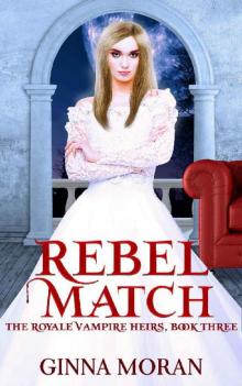 Rebel Match (The Royale Vampire Heirs Book 3) Read online