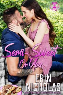 Semi-Sweet On You (a Second Chance Small Town Rom Com) (Hot Cakes Book 5) Read online