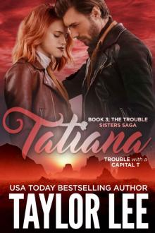 TATIANA: Book Three; The Trouble Sisters Saga Read online
