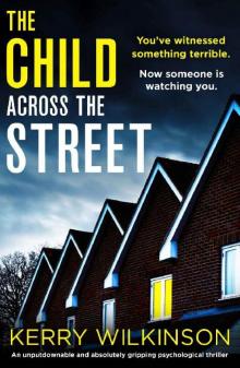 The Child Across the Street: An unputdownable and absolutely gripping psychological thriller Read online