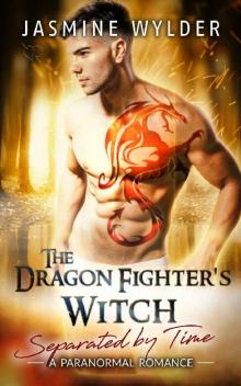 The Dragon Fighter's Witch: A Paranormal Romance (Separated by Time Book 7) Read online