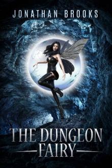 The Dungeon Fairy: A Dungeon Core Escapade (The Hapless Dungeon Fairy Book 1) Read online