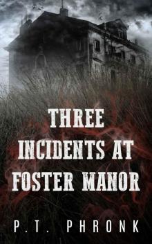 Three Incidents at Foster Manor