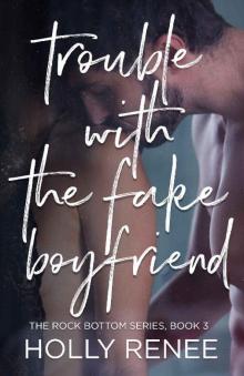 Trouble with the Fake Boyfriend (The Rock Bottom Series Book 3) Read online