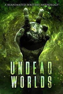 Undead Worlds 2: A Post-Apocalyptic Zombie Anthology