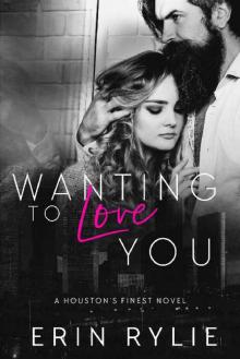 Wanting to Love You (Houston's Finest Book 3) Read online