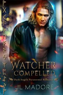 Watcher Compelled: Dark Angels Paranormal Romance (Watchers of the Gray Book 6) Read online