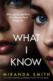 What I Know: An utterly compelling psychological thriller full of suspense Read online