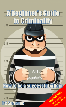 A Beginner's Guide to Criminality: How to be A Successful Villain Read online