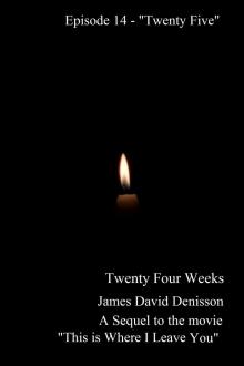 Twenty Four Weeks - Episode 14 - &quot;Twenty Five&quot; (PG)