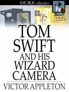 Tom Swift and His Wizard Camera; Or, Thrilling Adventures While Taking Moving Pictures Read online