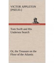 Tom Swift and His Undersea Search; Or, the Treasure on the Floor of the Atlantic Read online