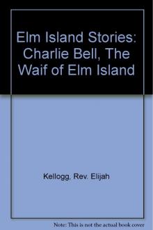 Charlie Bell, The Waif of Elm Island Read online