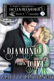 A Diamond for a Duke : Book 4: Camellia: Clean Regency Romance (A Duke's Daughters - The Elbury Bouquet) Read online