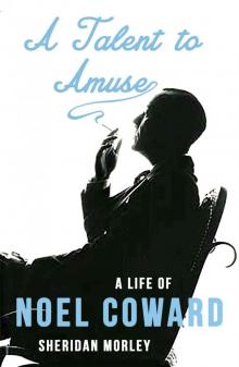 A Talent to Amuse: A Life of Noel Coward Read online