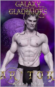 Ar'Tok: Book Ten in the Galaxy Gladiators Alien Abduction Romance Series Read online