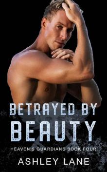 Betrayed By Beauty (Heaven's Guardians MC Book 4) Read online
