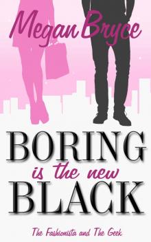 Boring Is The New Black (The Fashionista and The Geek Book 1) Read online