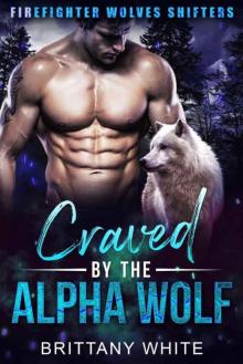 Craved By The Alpha Wolf (Firefighter Wolves Shifters Book 2) Read online
