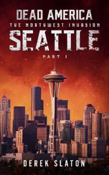 Dead America The Northwest Invasion | Book 3 | Dead America-Seattle [Part 1] Read online
