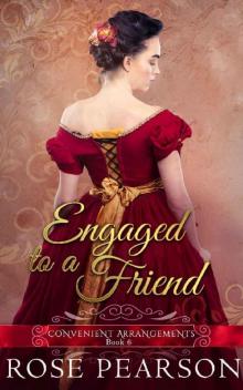 Engaged to a Friend (Convenient Arrangements Book 6) Read online